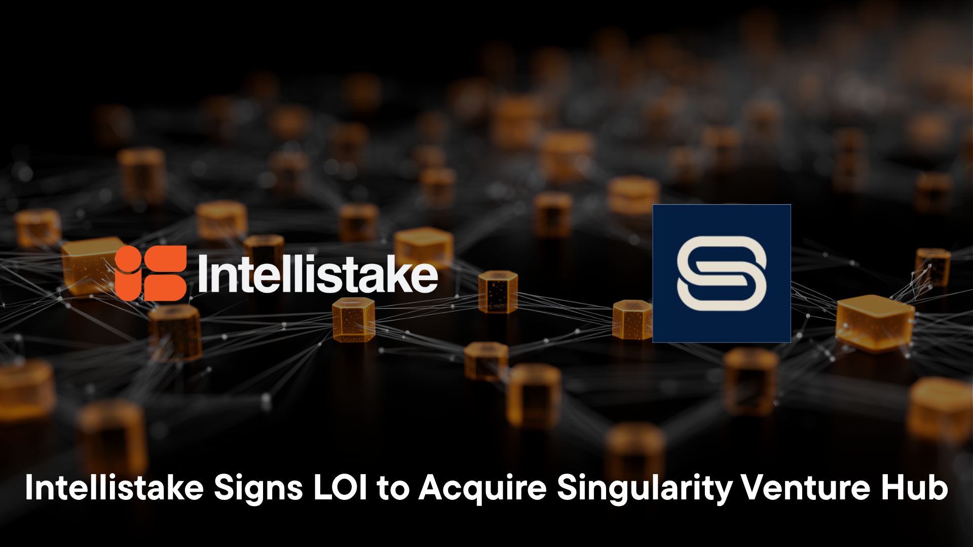 Intellistake Technologies Corp. (CSE: ISTK)Signs LOI to Acquire Singularity Venture Hub