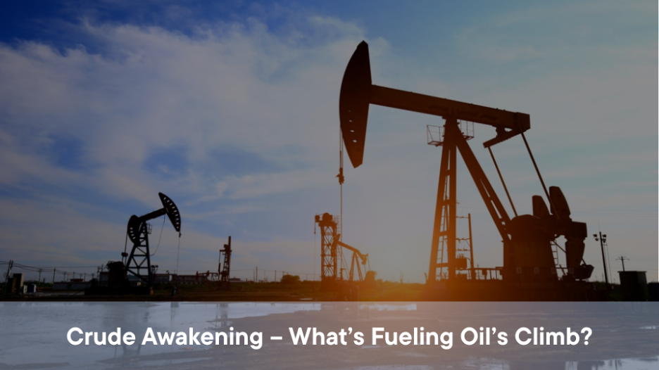 Crude Awakening – What’s Fueling Oil’s Climb?