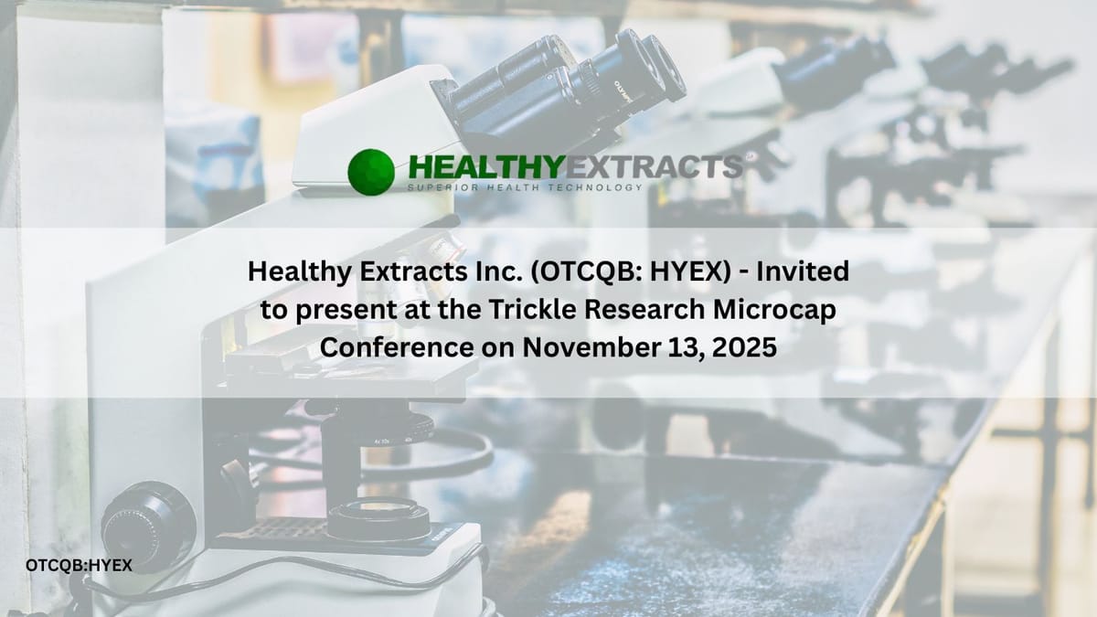 Healthy Extracts Inc. (OTCQB: HYEX) - Invited to present at the Trickle Research Microcap Conference on November 13, 2025