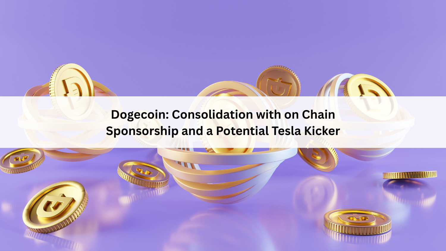 Dogecoin: Consolidation with on Chain Sponsorship and a Potential Tesla Kicker