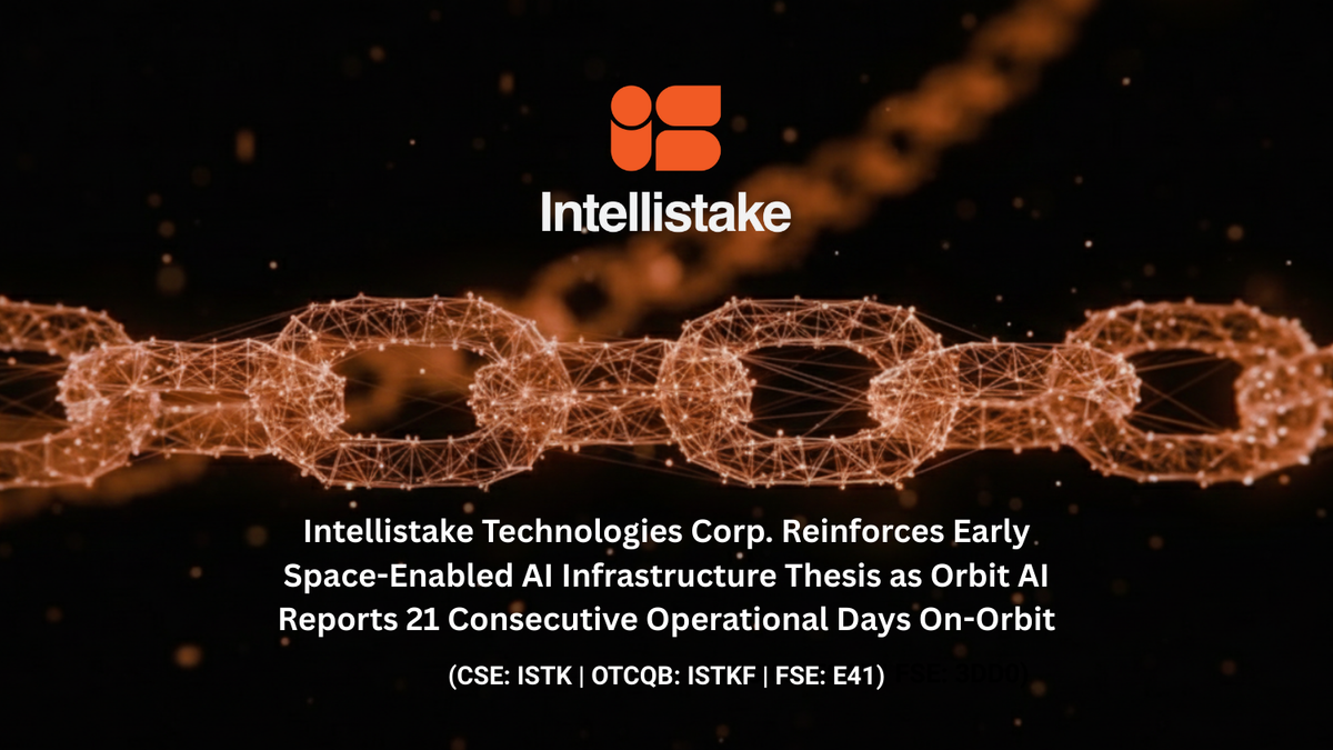 Intellistake Technologies Corp. Reinforces Early Space-Enabled AI Infrastructure Thesis as Orbit AI Reports 21 Consecutive Operational Days On-Orbit