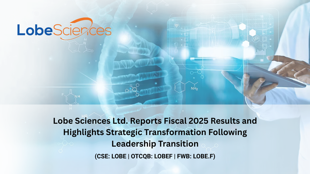 Lobe Sciences Ltd. Reports Fiscal 2025 Results and Highlights Strategic Transformation Following Leadership Transition
