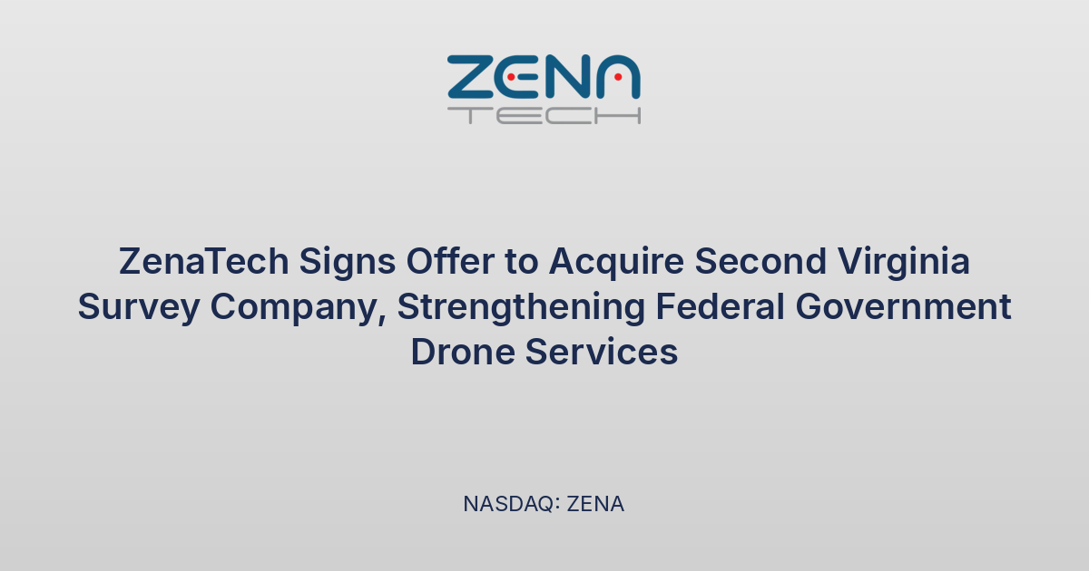 ZenaTech Signs Offer to Acquire Second Virginia Survey Company, Strengthening Federal Government Drone Services
