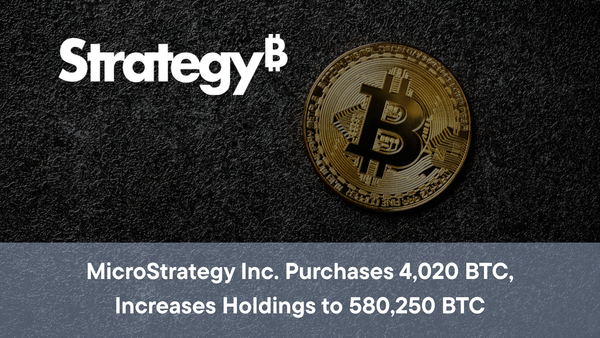 MicroStrategy Inc. Purchases 4,020 BTC, Increases Holdings to 580,250 BTC