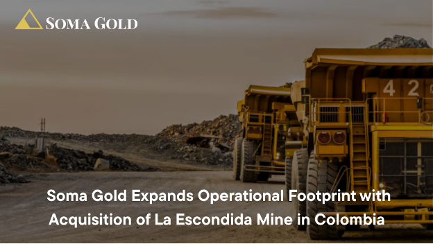 Soma Gold Expands Operational Footprint with Acquisition of La Escondida Mine in Colombia