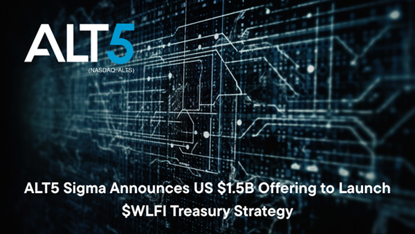 ALT5 Sigma Announces US $1.5B Offering to Launch $WLFI Treasury Strategy