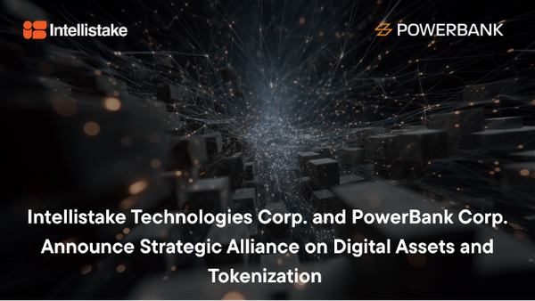 Intellistake Technologies Corp. and PowerBank Corp. Announce Strategic Alliance on Digital Assets and Tokenization