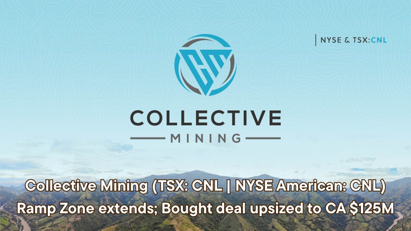 Collective Mining Ramp Zone extends; Bought deal upsized to CA $125M