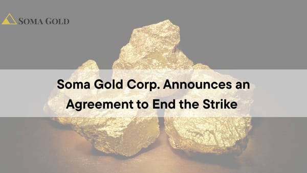 Soma Gold Corp. (TSXV: SOMA | OTC: SMAGF | WKN: A2P4DU) - Agreement reached to end strike at El Bagre operation