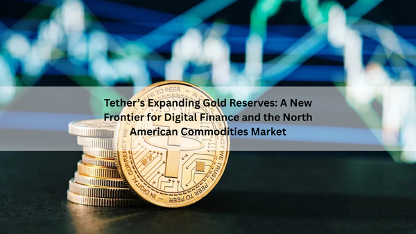 Tether’s Expanding Gold Reserves: A New Frontier for Digital Finance and the North American Commodities Market