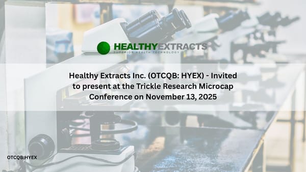 Healthy Extracts Inc. (OTCQB: HYEX) - Invited to present at the Trickle Research Microcap Conference on November 13, 2025