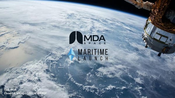 MDA Space Ltd. (TSX: MDA) Makes $10 Million Strategic Investment in Maritime Launch Services Inc. (Cboe CA: MAXQ | OTCQB: MAXQF)