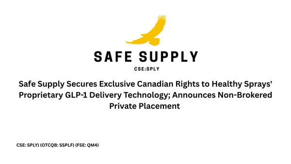 Safe Supply Secures Exclusive Canadian Rights to Healthy Sprays' Proprietary GLP-1 Delivery Technology; Announces Non-Brokered Private Placement