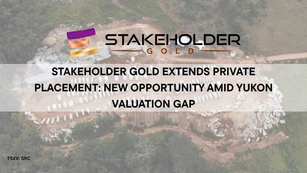 Stakeholder Gold Extends Private Placement: New Opportunity Amid Yukon Valuation Gap