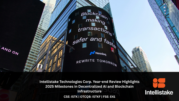 Intellistake Technologies Corp.  Year-end Review Highlights 2025 Milestones in Decentralized AI and Blockchain Infrastructure