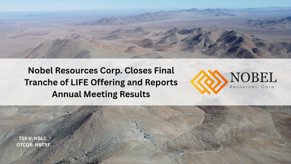 Nobel Resources Corp. Closes Final Tranche of LIFE Offering and Reports Annual Meeting Results