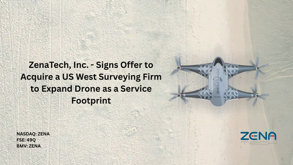ZenaTech, Inc. - Signs Offer to Acquire a US West Surveying Firm to Expand Drone as a Service Footprint