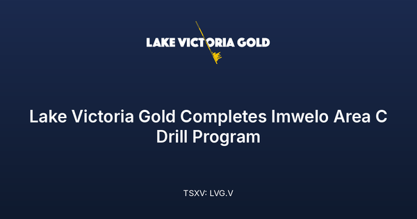 Lake Victoria Gold Completes Imwelo Area C Drill Program